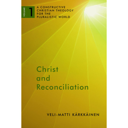Christ and Reconciliation: A Constructive Christian Theology for the Pluralistic World, vol. 1 (A Constructive Chr Theol Plur World)