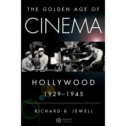 The Golden Age of Cinema: Hollywood, 1929-1945
