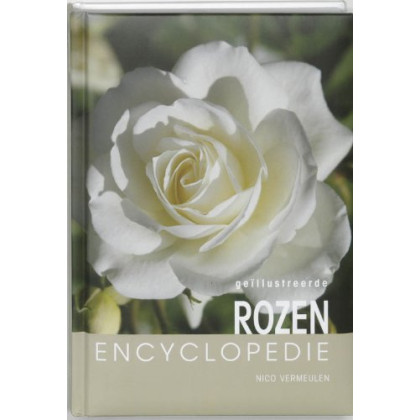 Geillustreerde Rozen encyclopedie / druk 1: een overzicht van alle verkrijgbare rozen, met verkoopadressen