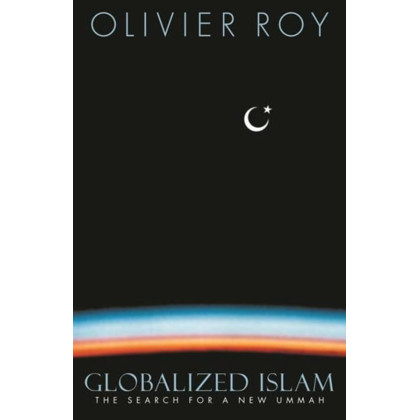Globalized Islam: The Search for a New Ummah (CERI Series in Comparative Politics and International Studies (Paperback))