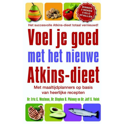 Voel je goed met het nieuwe Atkins dieet: Met Maaltijdplanner Op Basis Van Heerlijke Recepten