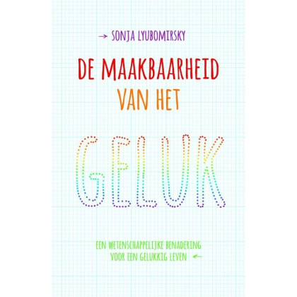 De maakbaarheid van het geluk: een wetenschappelijke benadering voor een gelukkig leven