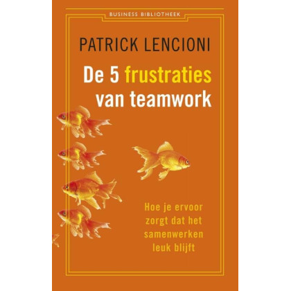 De vijf frustraties van teamwork: hoe je ervoor zorgt dat samenwerken leuk blijft