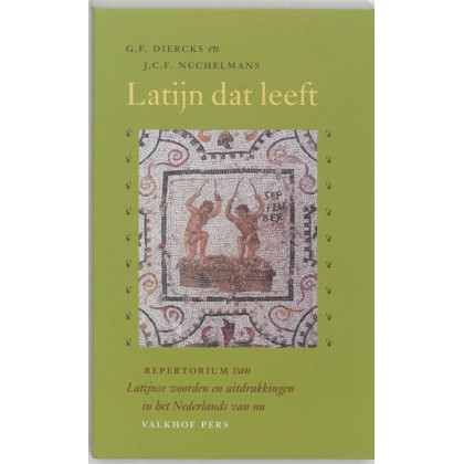 Latijn dat leeft: repertorium van Latijnse woorden en uitdrukkingen in het Nederlands van nu