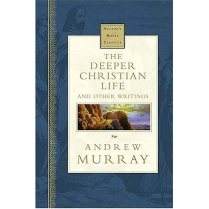The Deeper Christian Life And Other Writings Nelson's Royal Classics