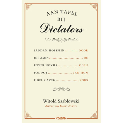 Aan tafel bij dictators: Saddam Hoessein, Idi Amin, Enver Hoxha, Pol Pot, Fidel Castro door de ogen van hun koks