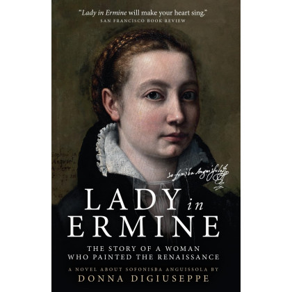 Lady in Ermine — The Story of a Woman Who Painted The Renaissance: A Biographical Novel of Sofonisba Anguissola