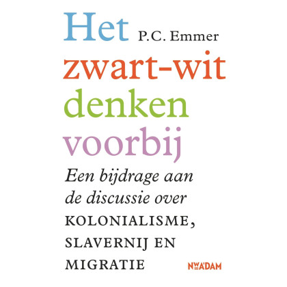 Het zwart-witdenken voorbij: Een bijdrage aan de discussie over kolonialisme, slavernij en migratie (Dutch Edition)