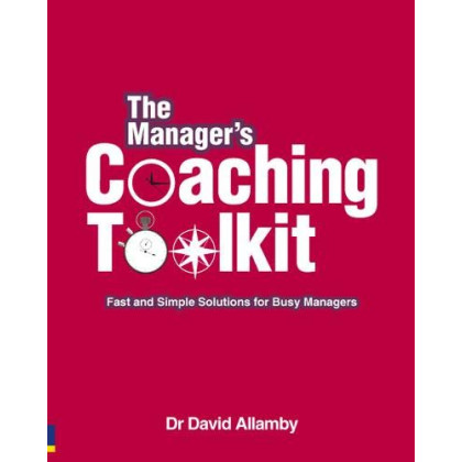 The Manager's Coaching Toolkit: Fast and Simple Solutions for Busy Managers