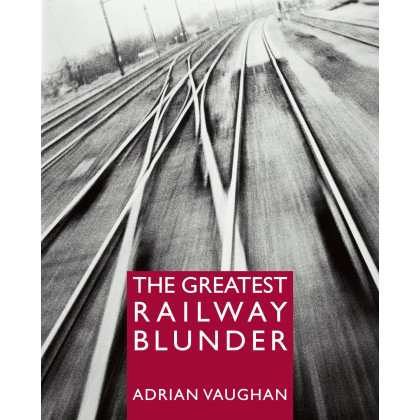 The Greatest Railway Blunder