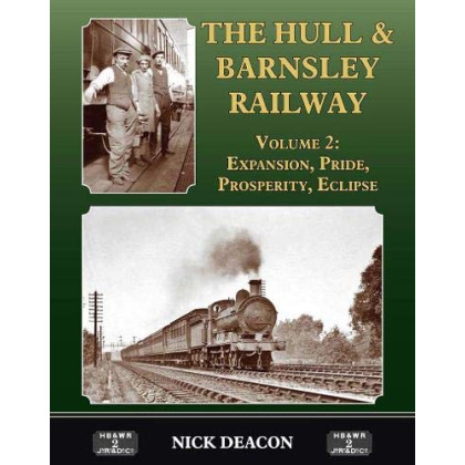 The Hull & Barnsley Railway Vol. 2: Expansion, Pride, Prosperity, Eclipse