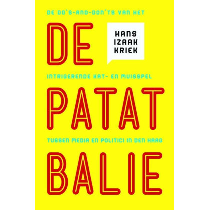 De patatbalie: de do's-and don'ts van het intrigerende kat- en muisspel tussen media en politici in Den Haag