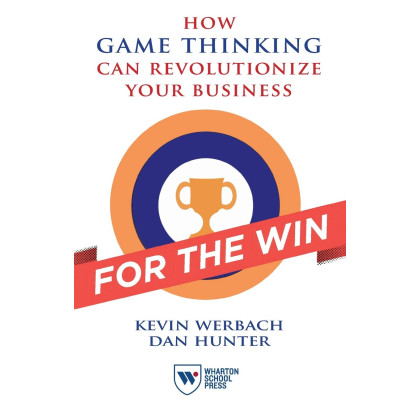 For the Win: How Game Thinking Can Revolutionize Your Business