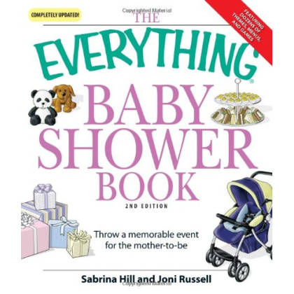 The Everything Baby Shower Book: Throw a memorable event for mother-to-be