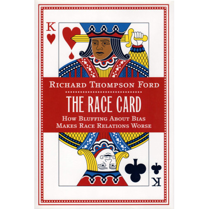 The Race Card: How Bluffing About Bias Makes Race Relations Worse