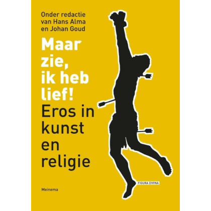 Maar zie, ik heb lief!: eros in kunst en religie (Figura divina, twee)