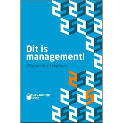 Dit is management!: 25 jaar in 10 thema's