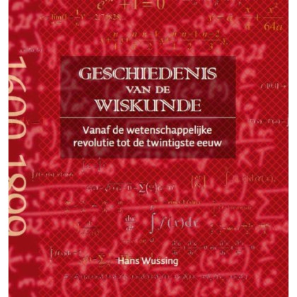 Geschiedenis van de wiskunde tot de 20ste eeuw / druk 1: Vanaf de wetenschappelijke revolutie tot de twintigste eeuw