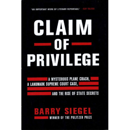 Claim of Privilege: A Mysterious Plane Crash, a Landmark Supreme Court Case, and the Rise of State Secrets