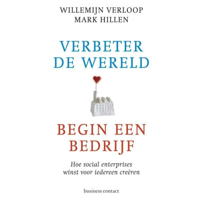 Verbeter de wereld, begin een bedrijf: hoe social enterprises winst voor iedereen creëren: hoe social enterprises winst voor iedereen creeren (Dutch Edition)