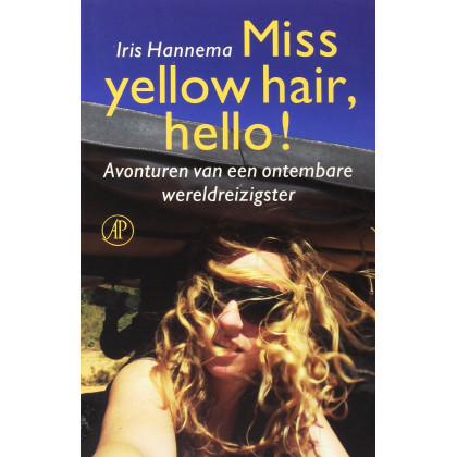 Miss yellow hair, hello!: avonturen van een ontembare wereldreizigster