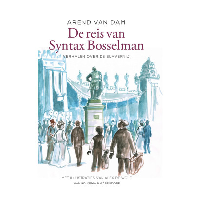 De reis van Syntax Bosselman: Verhalen over de slavernij (Dutch Edition)