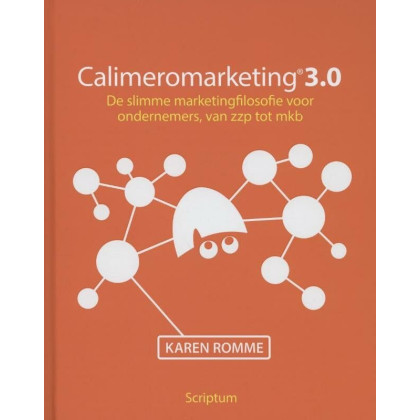 Calimeromarketing 3.0: de slimme marketingfilosofie voor ondernemers, van zzp tot mkb: Dde slimme marketingfilosofie voor ondernemers, van zzp tot mkb (Dutch Edition)