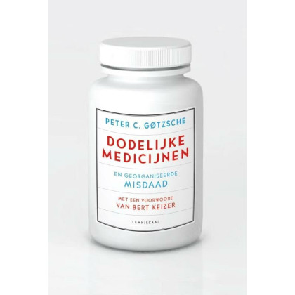 Dodelijke medicijnen en georganiseerde misdaad: achter de schermen van de farmaceutische industrie (Dutch Edition)