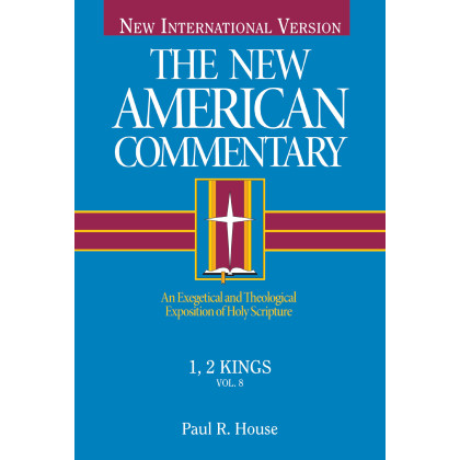 1, 2 Kings: An Exegetical and Theological Exposition of Holy Scripture (Volume 8) (The New American Commentary)