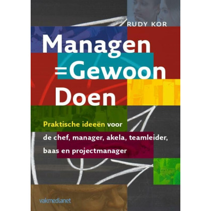 Managen = gewoon doen: praktische ideeën voor de chef, manager, akela, teamleider, baas en projectmanager: praktische ideeen voor de chef, manager, ... baas en projectmanager (Dutch Edition)
