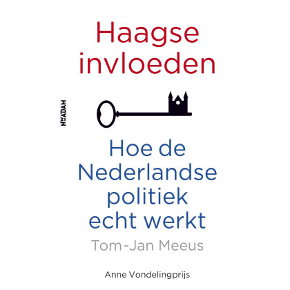 Haagse invloeden: hoe de Nederlandse politiek echt werkt (Dutch Edition)