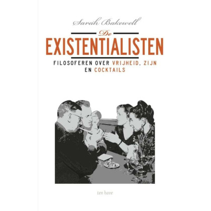 De existentialisten: filosoferen over vrijheid, zijn en coctails: filosoferen over vrijheid, zijn en cocktails