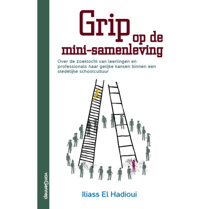 Grip op de mini-samenleving: over de zoektocht van leerlingen en professionals naar gelijke kansen binnen een stedelijke schoolcultuur