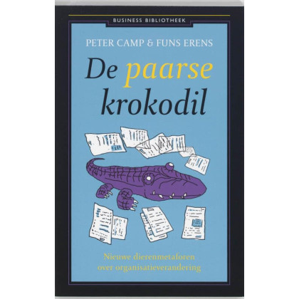 De paarse krokodil: nieuwe metaforen over organisatieverandering (Business Bibliotheek)