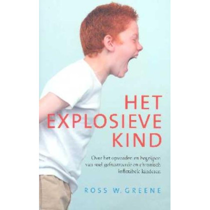 Het explosieve kind: over het opvoeden en begrijpe