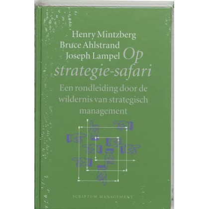 Op strategie-safari, een rondleiding door de wildernis van strategisch management