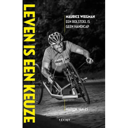 Leven is een keuze: een rolstoel is geen handicap (Dutch Edition)
