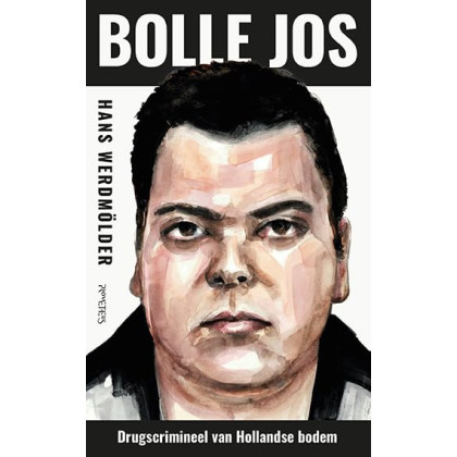 Bolle Jos: drugscrimineel van Hollandse bodem