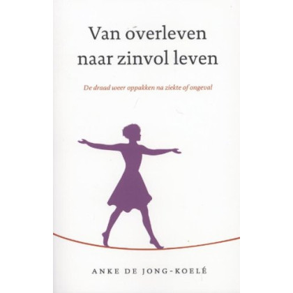 Van overleven naar zinvol leven: de draad weer oppakken na ziekte of ongeval