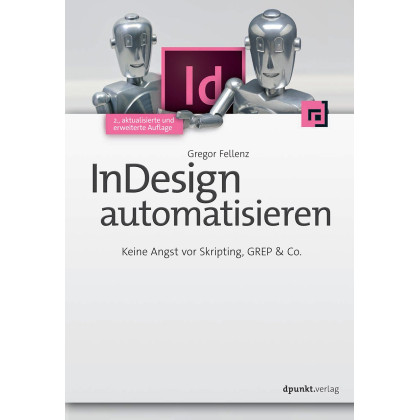 InDesign automatisieren: Keine Angst vor Skripting, GREP & Co.