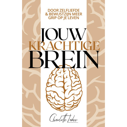 Jouw krachtige brein: door zelfliefde & bewustzijn meer grip op je leven