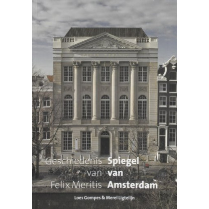 Spiegel van Amsterdam: geschiedenis van Felix Meritis