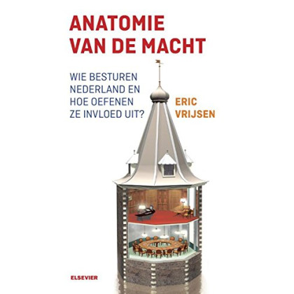 Anatomie van de macht: wie besturen Nederland en hoe oefenen ze invloed uit? (Dutch Edition)