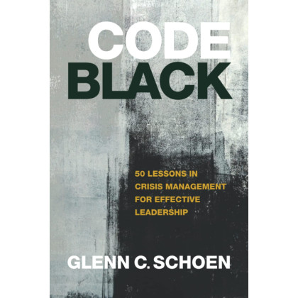 Code Black: 50 Lessons in Crisis Management for Effective Leadership