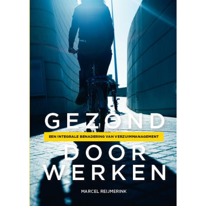 Gezonddoorwerken: een integrale benadering vanverzuimmanagement