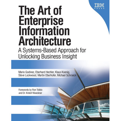 The Art of Enterprise Information Architecture: A Systems-Based Approach for Unlocking Business Insight
