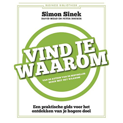 Vind je waarom: een praktische gids voor het vinden van je hogere doel