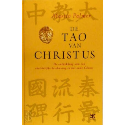 De Tao van Christus: de ontdekking van een christelijke beschaving in het oude China : met de 'Jezussoetra's', Chinees-christelijke teksten uit de 7e tot de 11e eeuw
