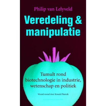 Veredeling en manipulatie: tumult rond biotechnologie in industrie, wetenschap en politiek