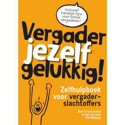 Vergader jezelf gelukkig: zelfhulpboek voor vergaderslachtoffers